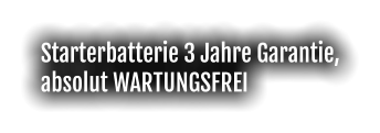 Starterbatterie 3 Jahre Garantie, absolut WARTUNGSFREI