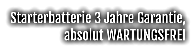 Starterbatterie 3 Jahre Garantie, absolut WARTUNGSFREI