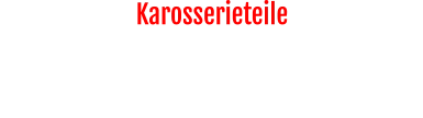 Karosserieteile  Motorhaube, Kotflügel, Stoßstange, Kühlergrill, Scheinwerfer, Blinker, Frontblech und vieles mehr.